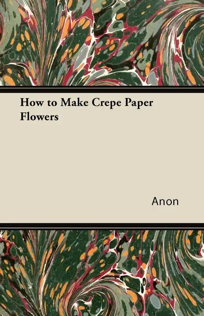 How to Make Crepe Paper Flowers - Paperback